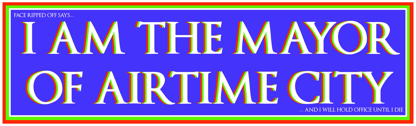 I AM THE MAYOR OF AIRTIME CITY STICKER