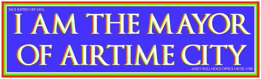 I AM THE MAYOR OF AIRTIME CITY STICKER
